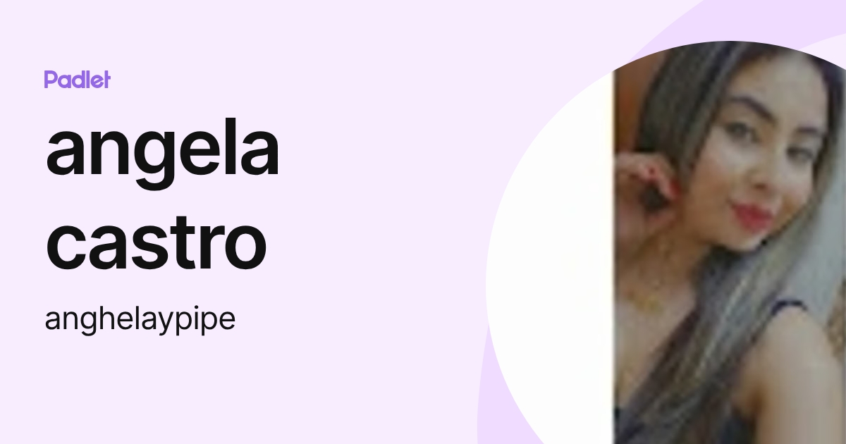 angela castro (anghelaypipe) profile | Padlet