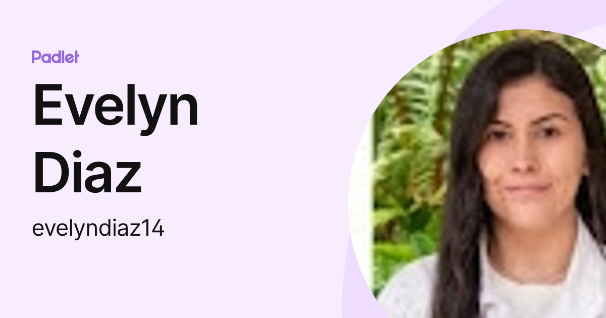 Evelyn Diaz (evelyndiaz14) profile | Padlet