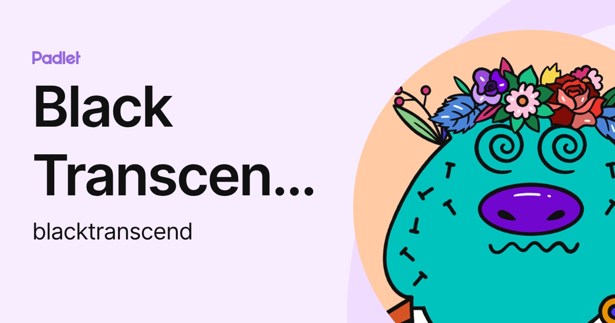 Black Transcendence (blacktranscend) profile | Padlet