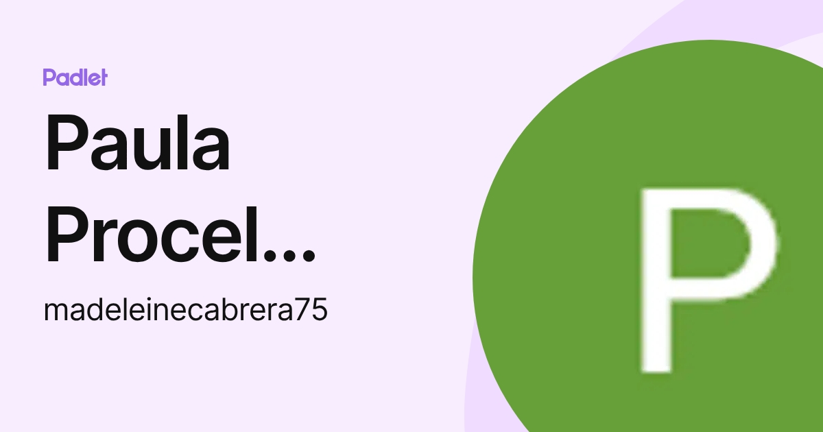 Paula Procel Cabrera (madeleinecabrera75) profile | Padlet
