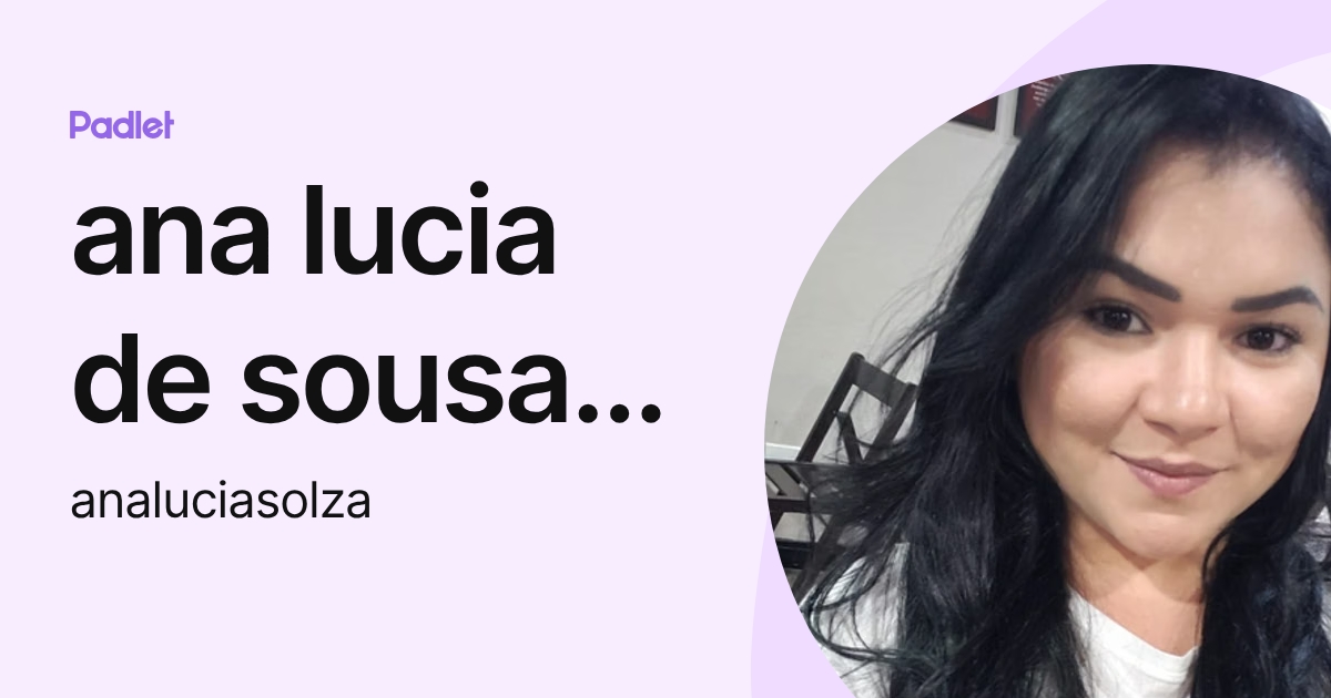 ana lucia de sousa silva (analuciasolza) profile | Padlet