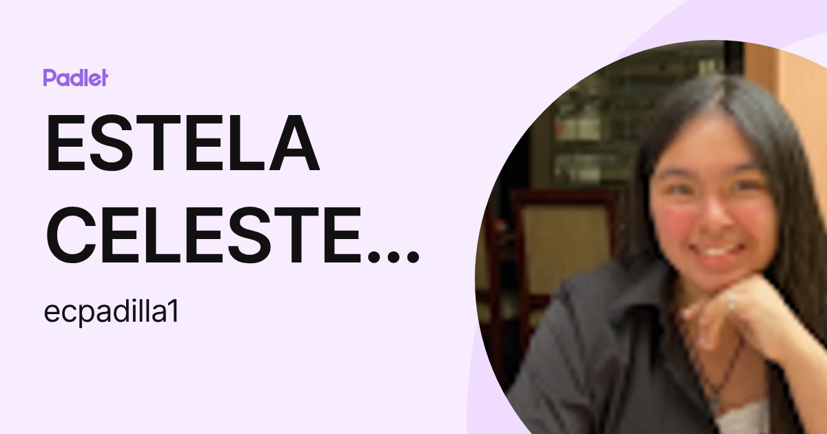 ESTELA CELESTE PADILLA DURAN (ecpadilla1) profile | Padlet