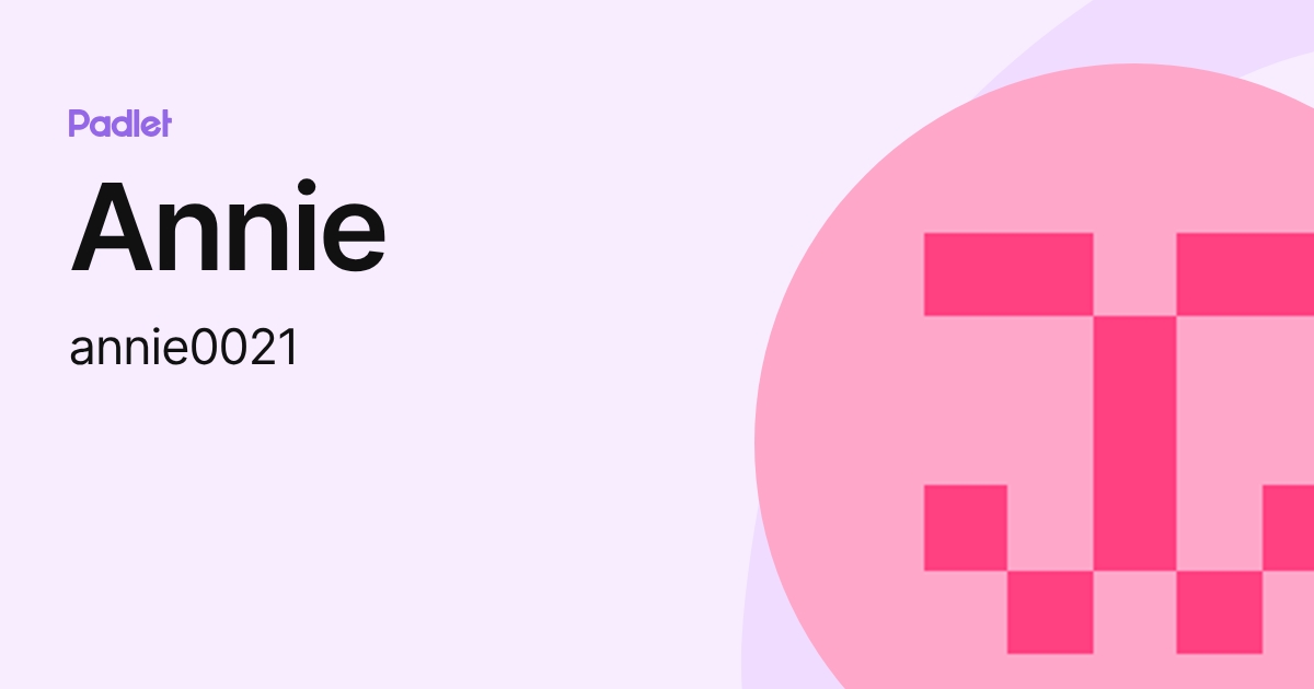 Annie (annie0021) profile | Padlet