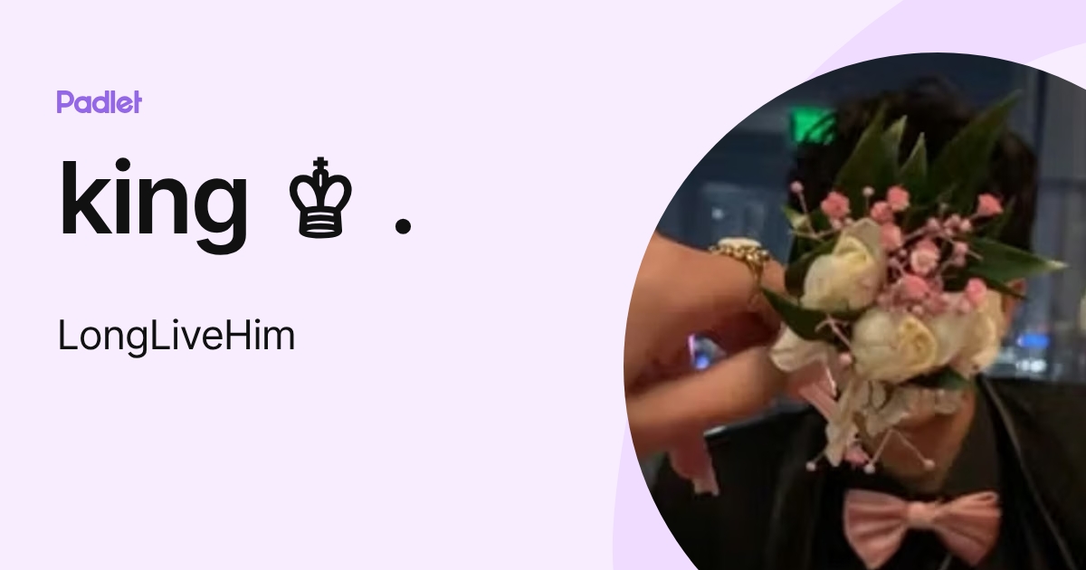 king ♔ . (LongLiveHim) profile | Padlet