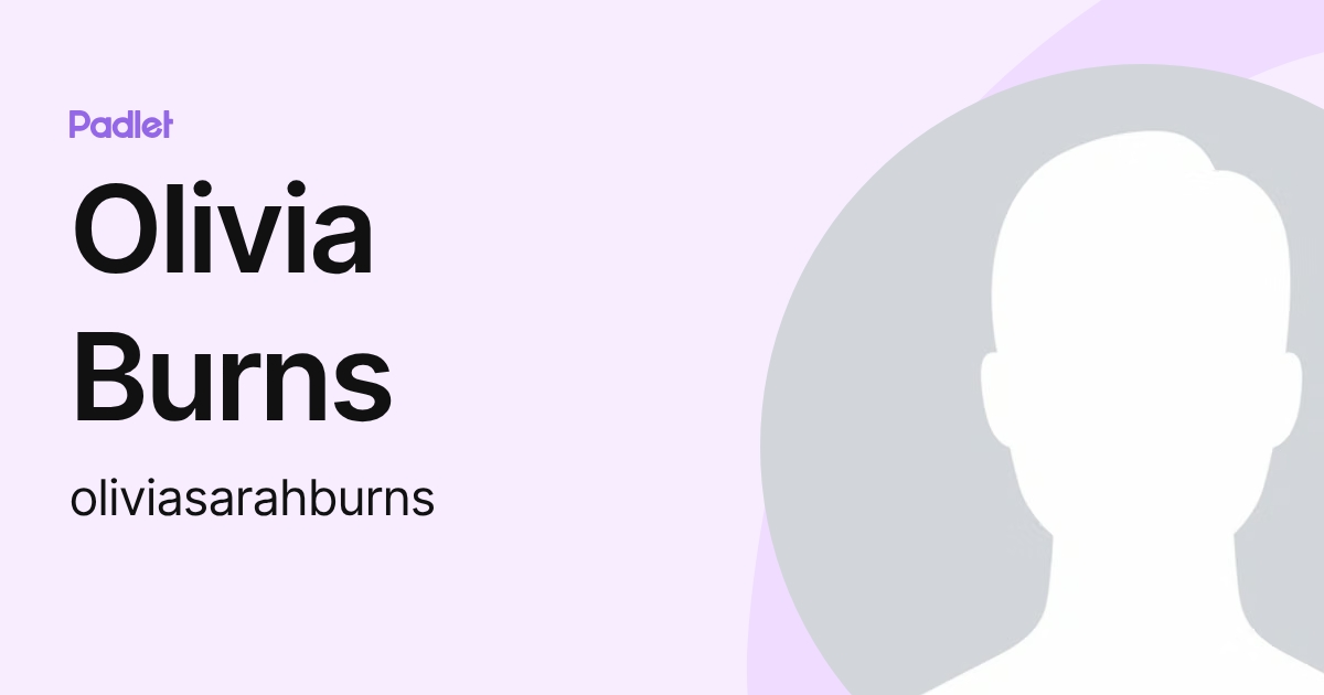 Olivia Burns (oliviasarahburns) profile | Padlet