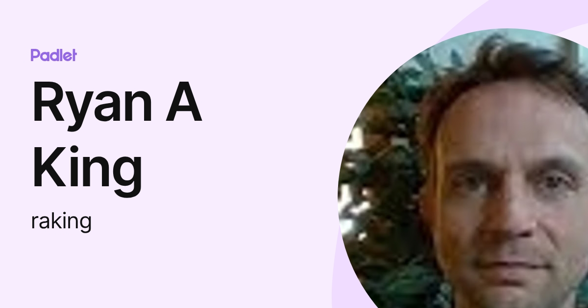 Ryan A King (raking) profile | Padlet