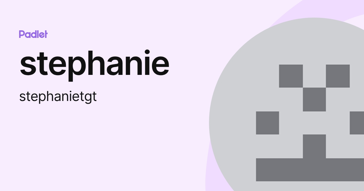 stephanie (stephanietgt) profile | Padlet