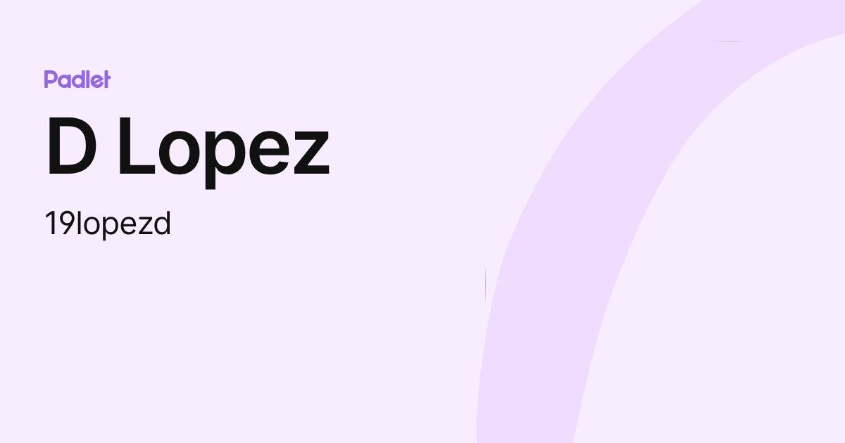 D Lopez (19lopezd) profile | Padlet
