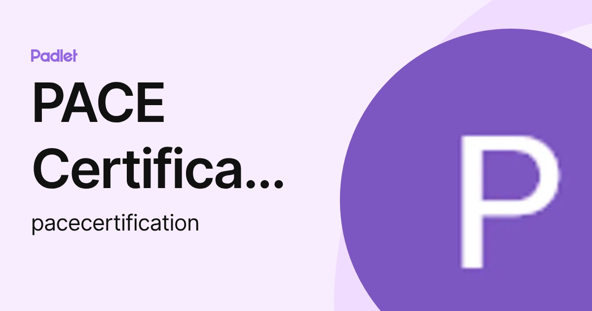 PACE Certification (pacecertification) profile | Padlet