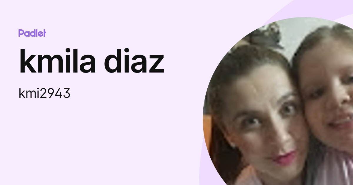 kmila diaz (kmi2943) profile | Padlet