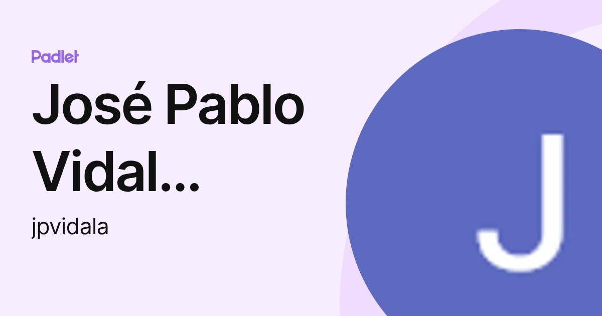 José Pablo Vidal Araya (jpvidala) profile | Padlet