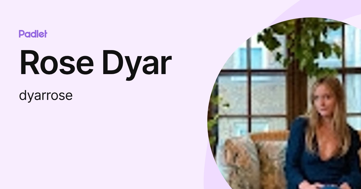 Rose Dyar (dyarrose) profile | Padlet