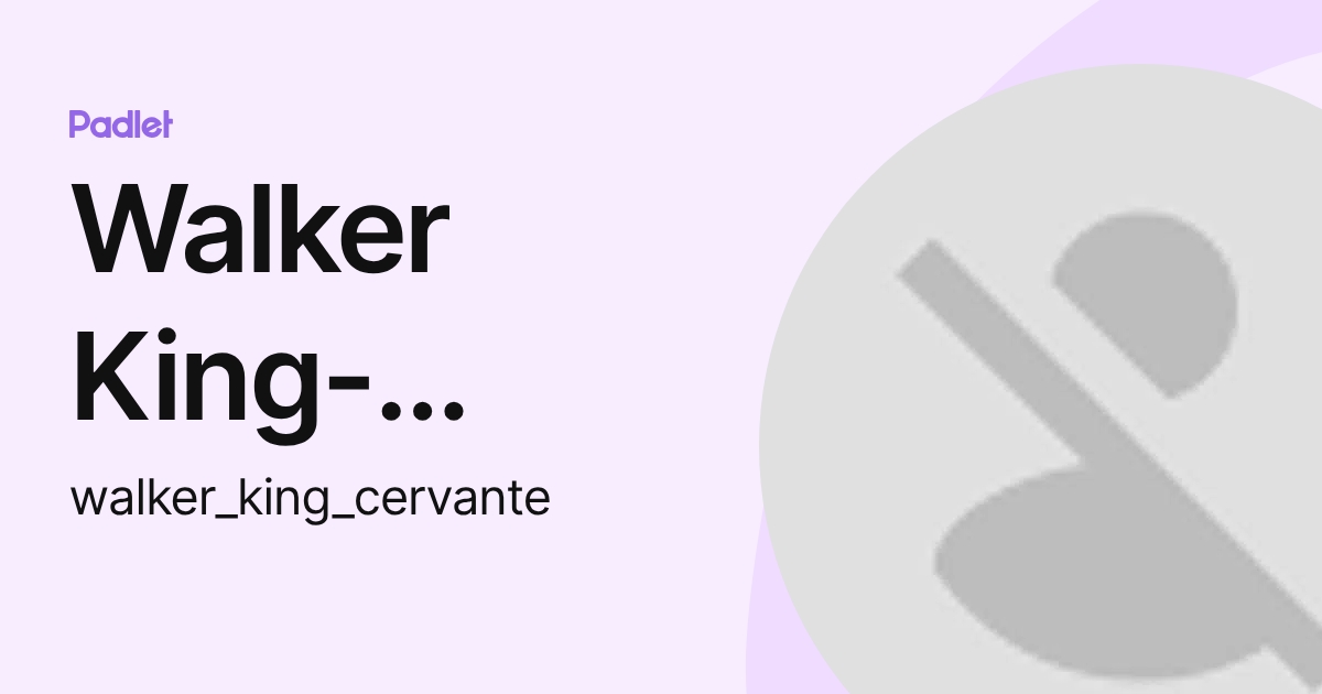 Walker King-Cervante (walker_king_cervante) profile | Padlet