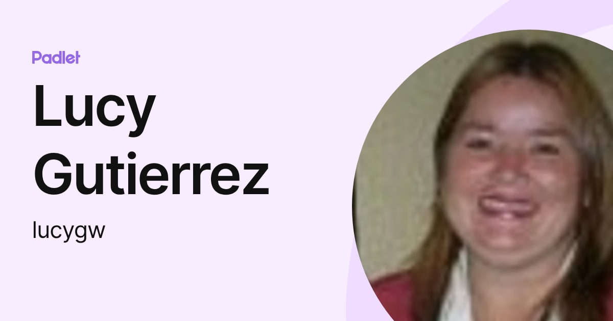 Lucy Gutierrez (lucygw) profile | Padlet