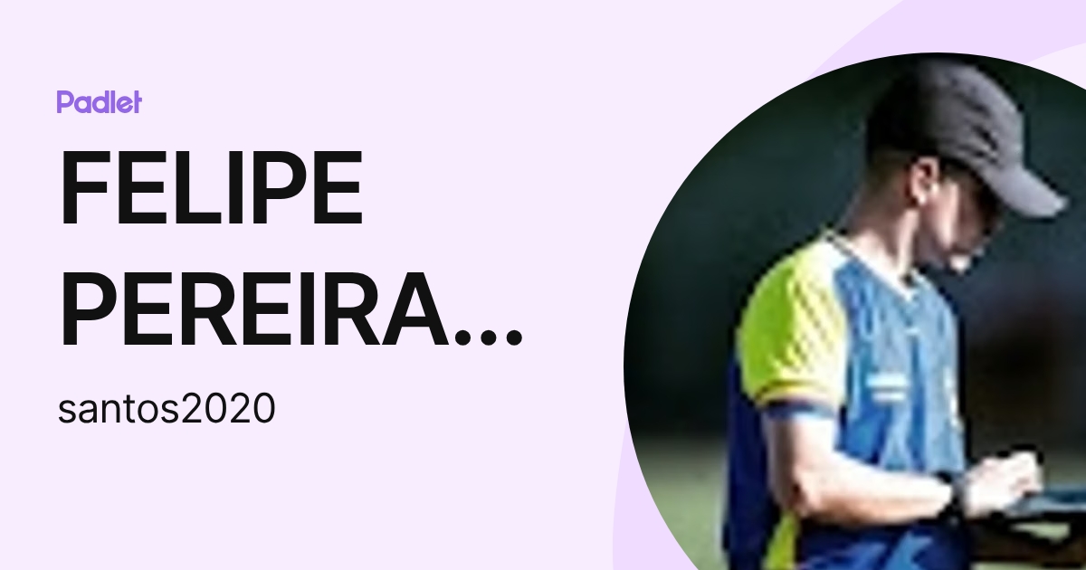 FELIPE PEREIRA DOS SANTOS (santos2020) profile | Padlet