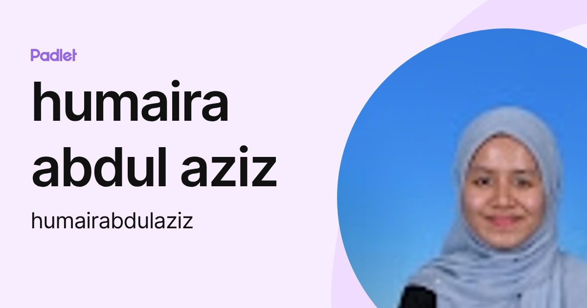 humaira abdul aziz (humairabdulaziz) profile | Padlet