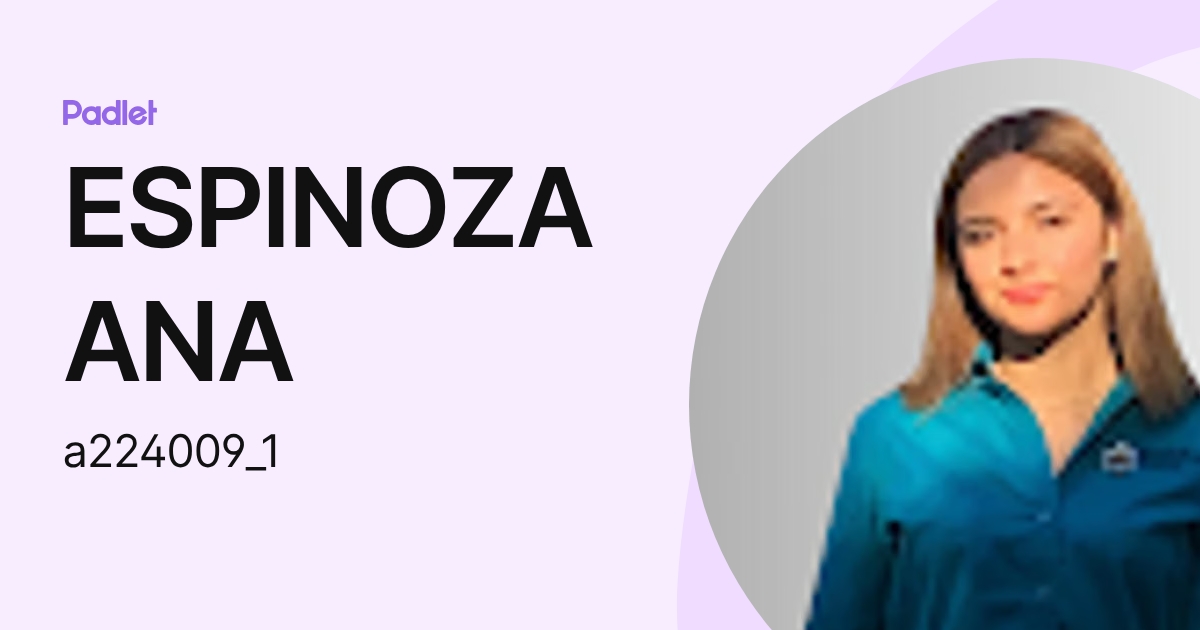 ESPINOZA ANA (a224009_1) profile | Padlet