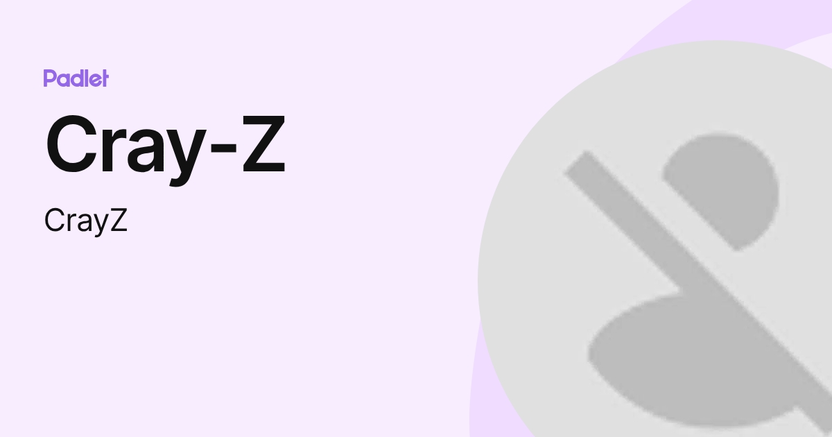 Cray-Z (CrayZ) profile | Padlet