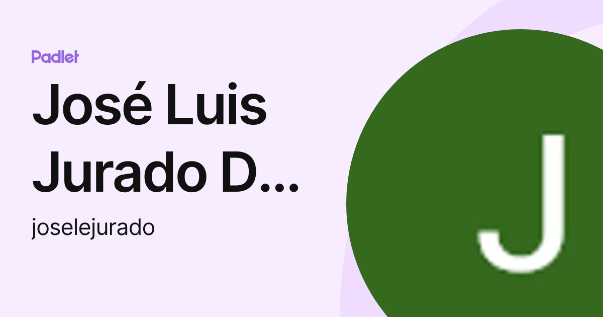 José Luis Jurado Del Castillo (Josele) (joselejurado) profile | Padlet