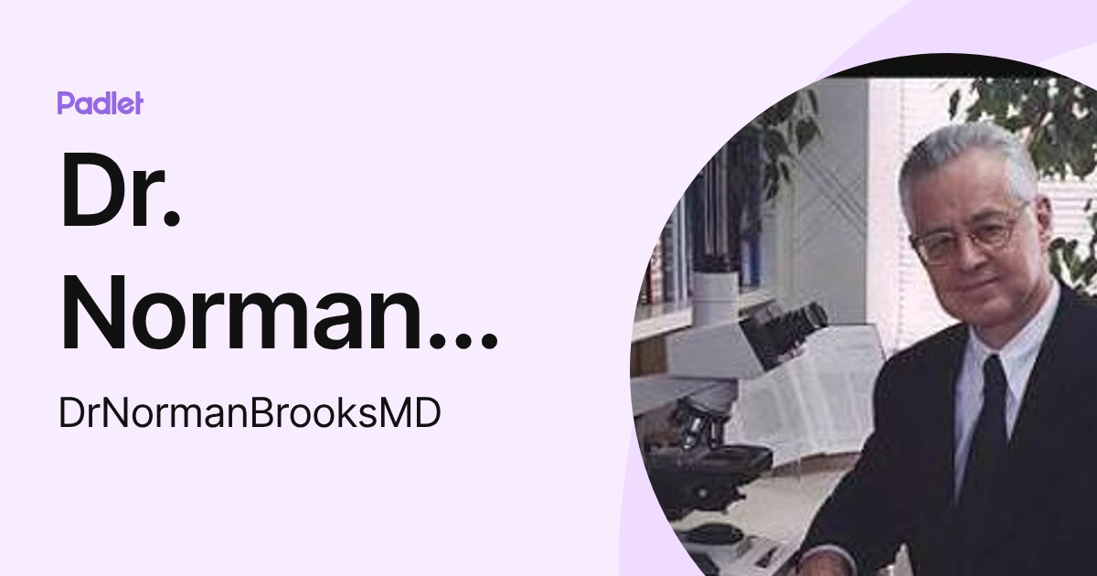Dr. Norman Brooks, MD (DrNormanBrooksMD) profile | Padlet