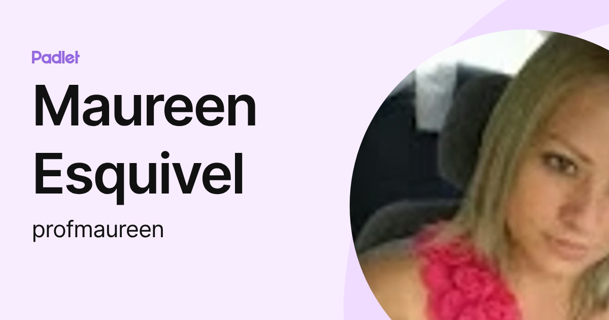 Maureen Esquivel (profmaureen) profile | Padlet