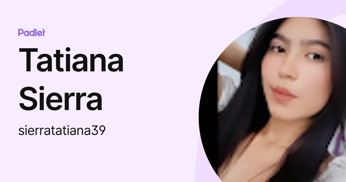 Tatiana Sierra (sierratatiana39) profile | Padlet