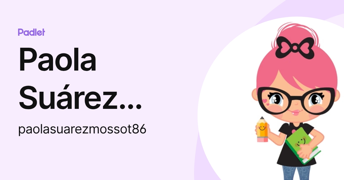 Paola Suárez Mossot (paolasuarezmossot86) profile | Padlet