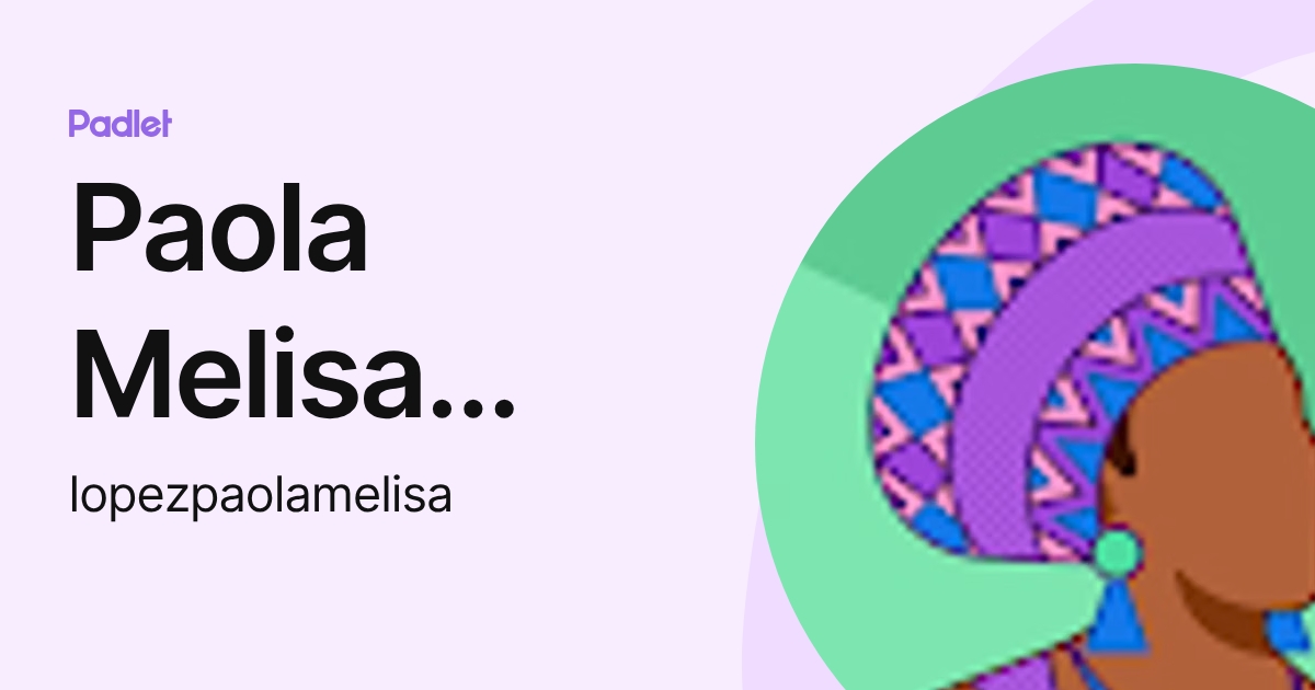 Paola Melisa Lopez (lopezpaolamelisa) profile | Padlet