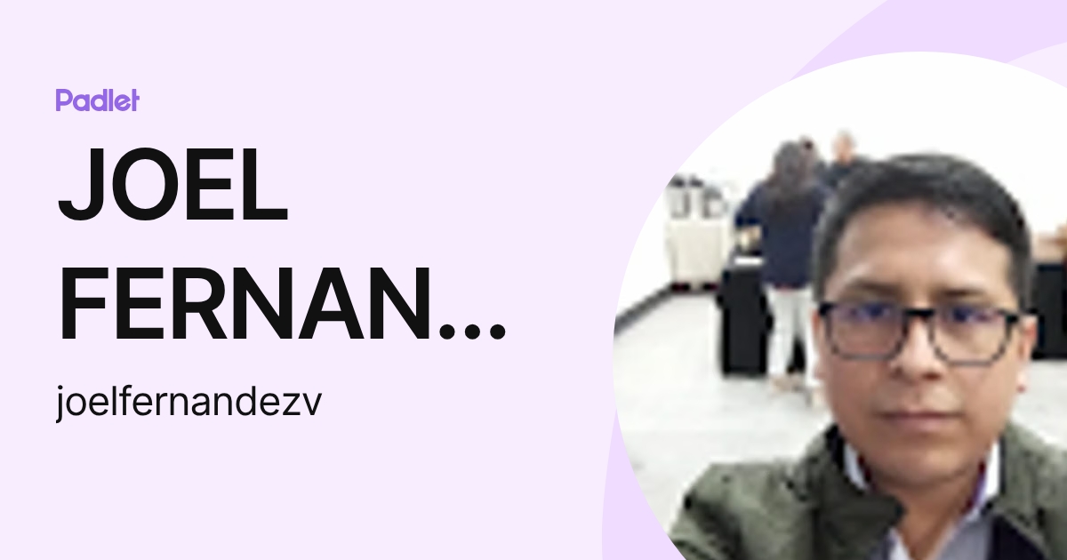 JOEL FERNANDEZ VALENZUELA (joelfernandezv) profile | Padlet