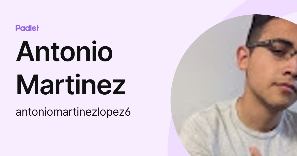 Antonio Martinez (antoniomartinezlopez6) profile | Padlet