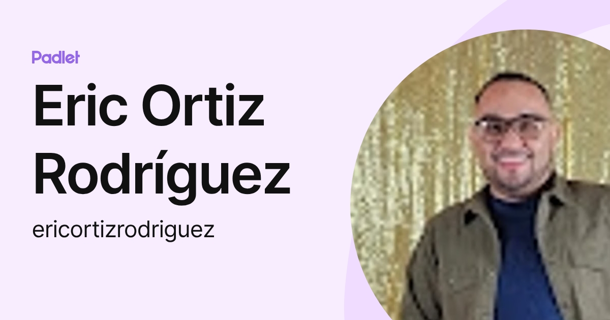 Eric Ortiz Rodríguez (ericortizrodriguez) profile | Padlet