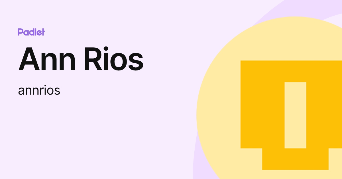 Ann Rios (annrios) profile | Padlet