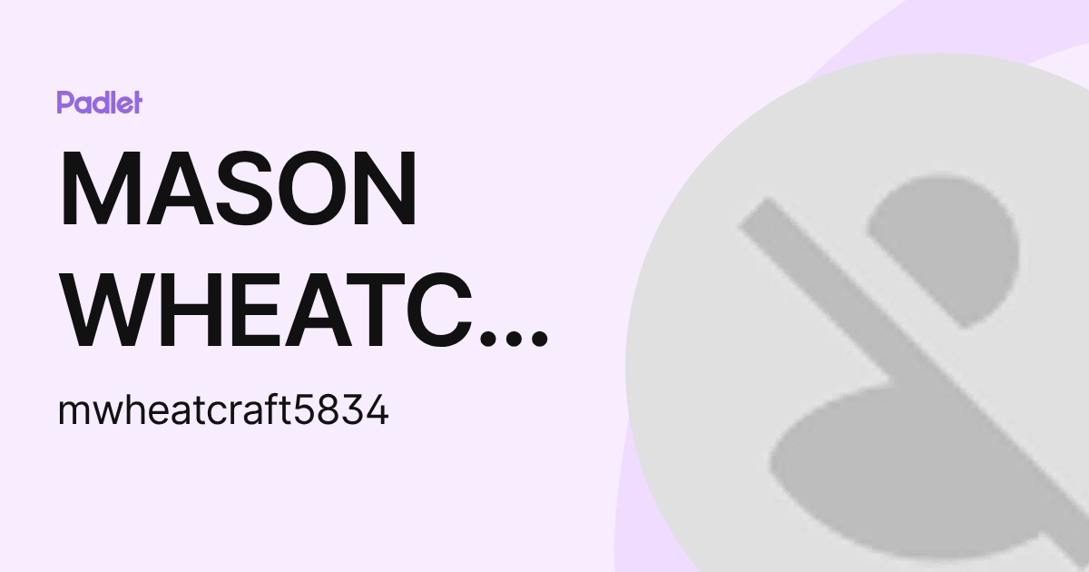 MASON WHEATCRAFT (mwheatcraft5834) profile | Padlet