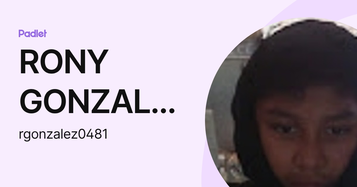 RONY GONZALEZ (rgonzalez0481) profile | Padlet