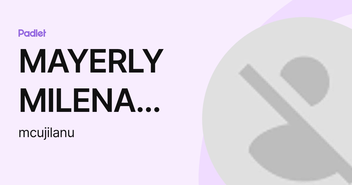 MAYERLY MILENA CUJILAN URINA (mcujilanu) profile | Padlet