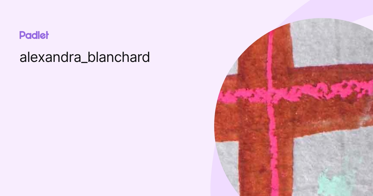 alexandra_blanchard profile | Padlet