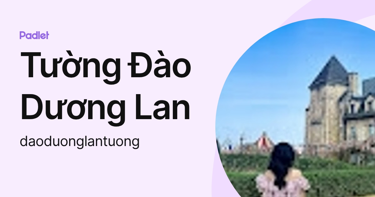 Tường Đào Dương Lan (daoduonglantuong) profile | Padlet