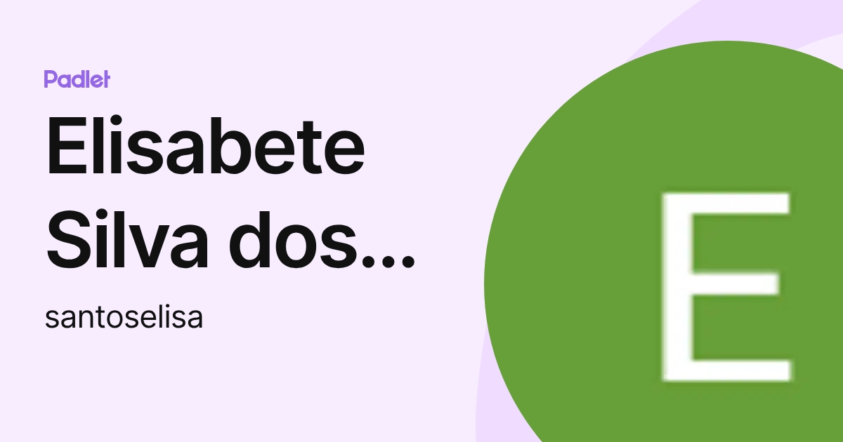 Elisabete Silva dos Santos (santoselisa) profile | Padlet