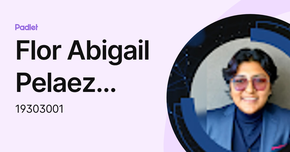 Flor Abigail Pelaez Peñaloza (19303001) profile | Padlet