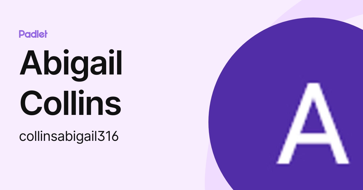 Abigail Collins (collinsabigail316) profile Padlet