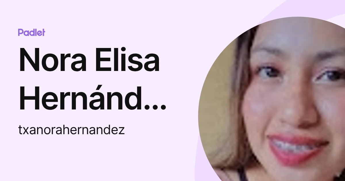 Nora Rabago Nora Elisa Hernández Hernández (txanorahernandez) profile | Padlet