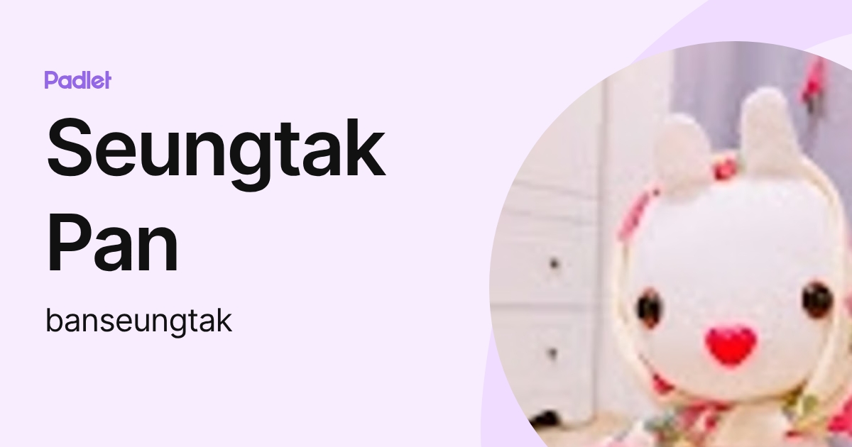 Seungtak Pan (banseungtak) profile | Padlet