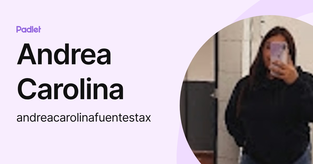Andrea Carolina (andreacarolinafuentestax) profile | Padlet