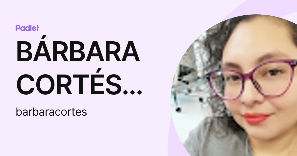 BÁRBARA CORTÉS ARREOLA (barbaracortes) profile | Padlet