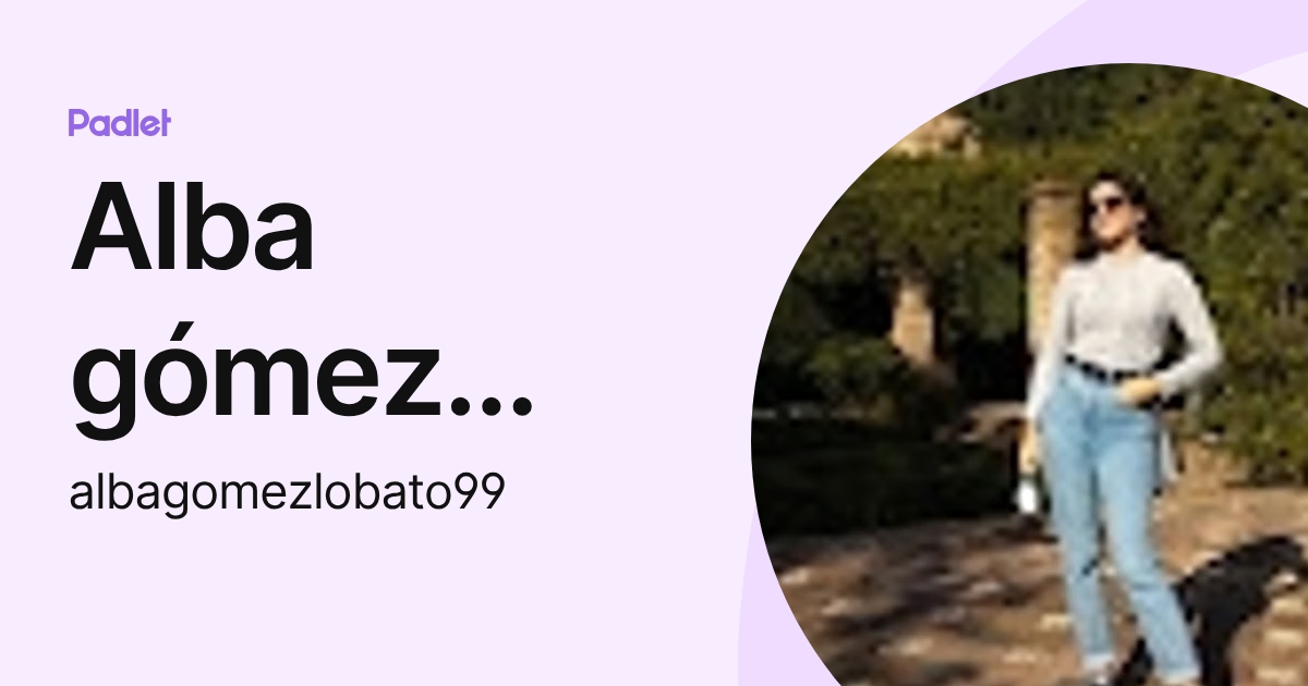 Alba gómez lobato (albagomezlobato99) profile | Padlet