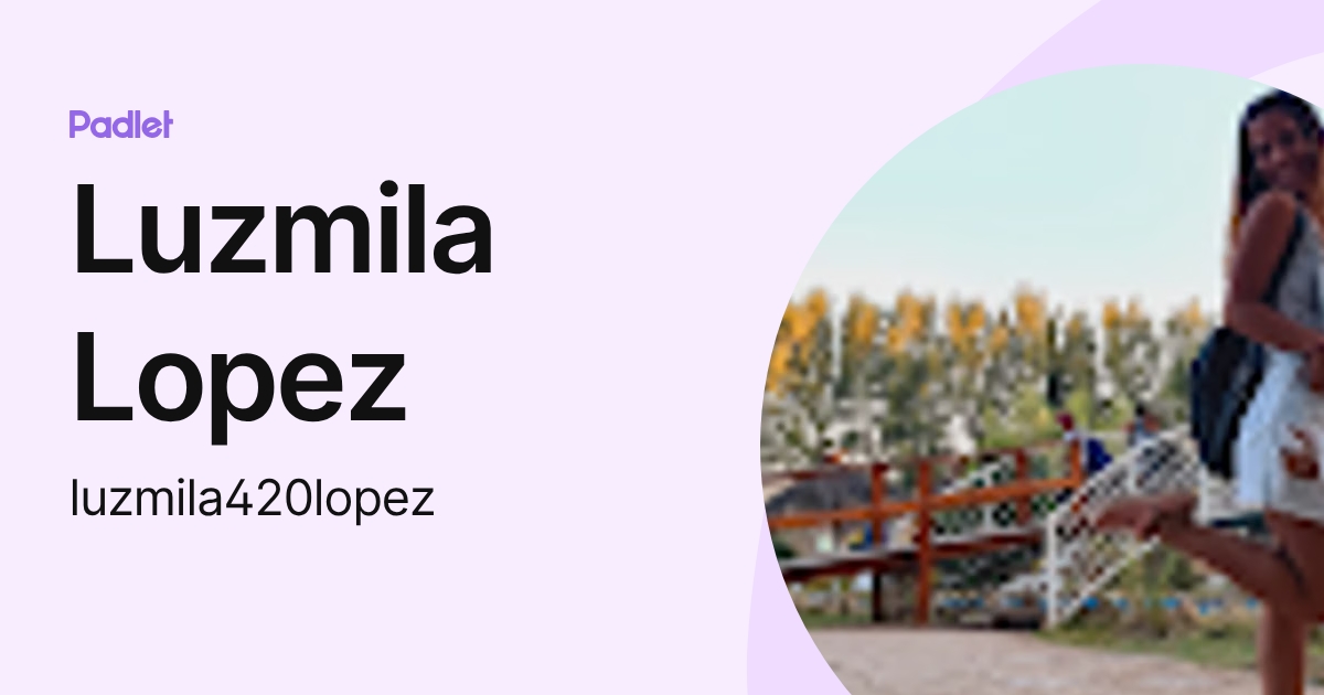 Luzmila Lopez (luzmila420lopez) profile | Padlet