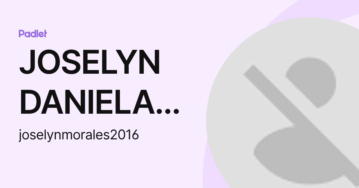 JOSELYN DANIELA MORALES MINA (joselynmorales2016) profile | Padlet