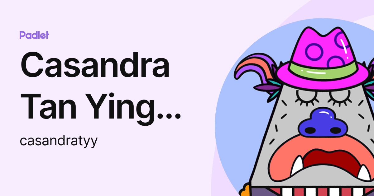 Casandra Tan Ying Ying (casandratyy) profile | Padlet