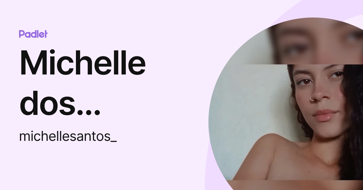 Michelle dos Santos (michellesantos_) profile | Padlet