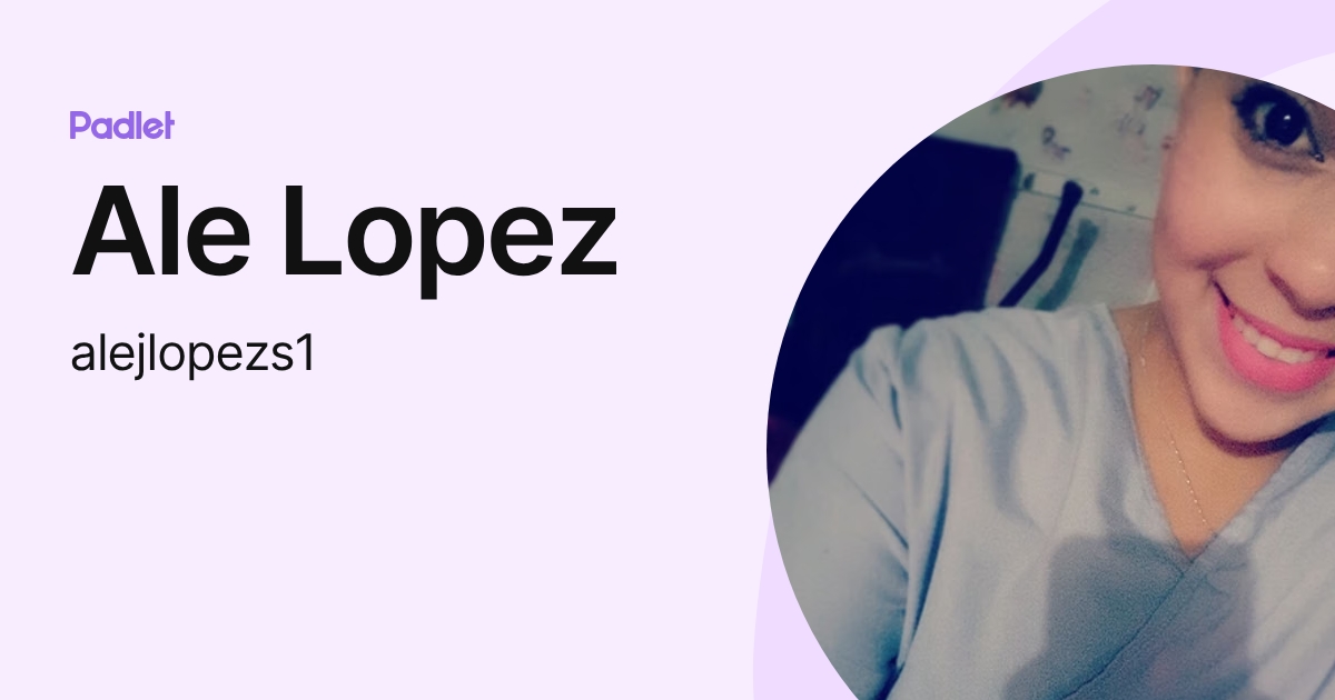 Ale Lopez (alejlopezs1) profile | Padlet